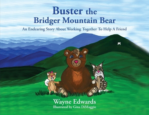 Buster the Bridger Mountain Bear: An Endearing Story About Working Together To Help A Friend by Edwards, Wayne