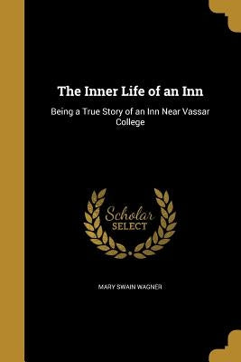 The Inner Life of an Inn by Wagner, Mary Swain