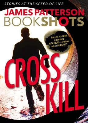 Cross Kill: An Alex Cross Story by Patterson, James