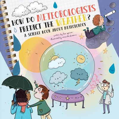 How Do Meteorologists Predict the Future?: A Science Book about Meteorology by Spencer, Lisa