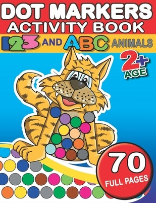 Dot Markers Activity Book 123 And ABC Animals: 70 Big Dots Different Animals And Numbers - Playful Learning For Toddlers And Preschoolers by Press, Kiddie