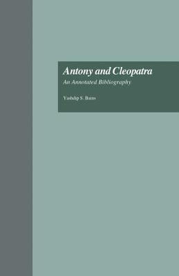 Antony and Cleopatra: An Annotated Bibliography by Bains, Yashdip S.