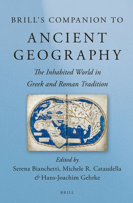 Brill's Companion to Ancient Geography: The Inhabited World in Greek and Roman Tradition by Bianchetti, Serena