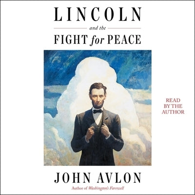 Lincoln and the Fight for Peace by Avlon, John