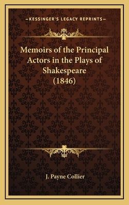 Memoirs of the Principal Actors in the Plays of Shakespeare (1846) by Collier, J. Payne