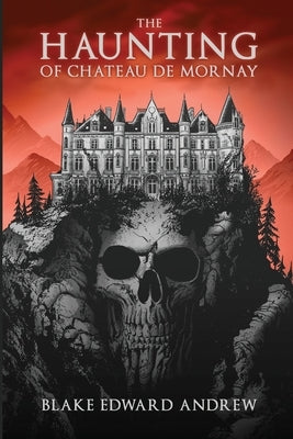 The Haunting of Chateau de Mornay by Andrew, Blake Edward