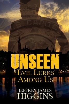 Unseen: Evil Lurks Among Us by Higgins, Jeffrey James