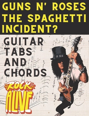 Guns N' Roses The Spaghetti Incident?: Guitar Tabs And Chords by El Kahia, Hajiba