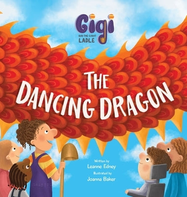 Gigi and the Giant Ladle: The Dancing Dragon by Edney, Leanne