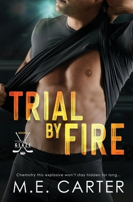 Trial by Fire: A Florida Glaze Hockey Romance by Carter, M. E.