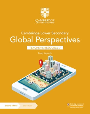 Cambridge Lower Secondary Global Perspectives Teacher's Resource 7 with Digital Access by Laycock, Keely