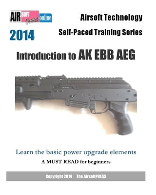 2014 Airsoft Technology Self-Paced Training Series: Introduction to AK EBB AEG: Learn the basic power upgrade elements by Airsoftpress