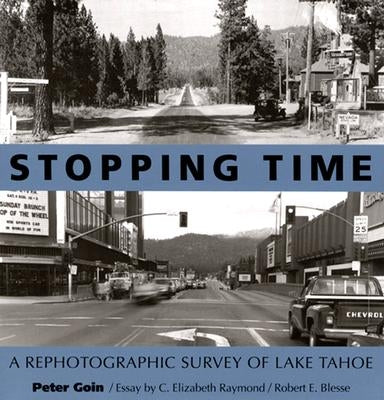 Stopping Time: A Rephotographic Survey of Lake Tahoe by Goin, Peter