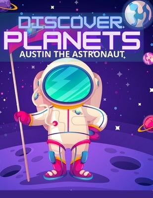 Discover Planets: Austin the Astronaut: Informative Children Story book by Papers, Bleed On