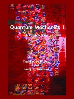 Quantum Mechanics I: A Problem Text by Debruyne, David