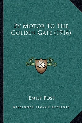 By Motor to the Golden Gate (1916) by Motor to the Golden Gate (1916) by Post, Emily