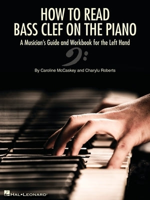 How to Read Bass Clef on the Piano: A Musician's Guide and Workbook for the Left Hand by McCaskey, Caroline