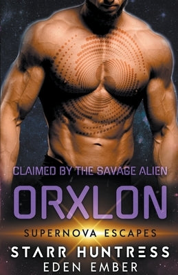 Claimed by the Savage Alien Orxlon by Ember, Eden