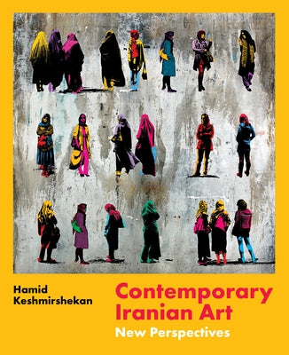 Contemporary Iranian Art: New Perspectives by Author