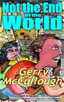 Not the End of the World: A comic fantasy novel, set in the not too distant future by McCullough, Gerry