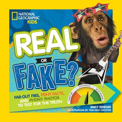 Real or Fake?: Far-Out Fibs, Fishy Facts, and Phony Photos to Test for the Truth by Krieger, Emily