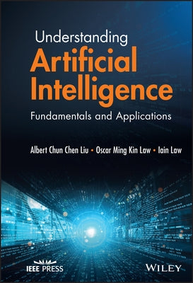 Understanding Artificial Intelligence: Fundamentals and Applications by Liu, Albert Chun-Chen