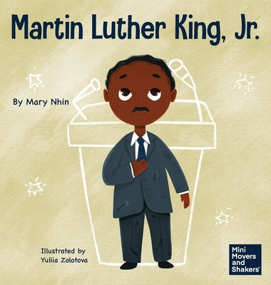 Martin Luther King, Jr.: A Kid's Book About Advancing Civil Rights with Nonviolence by Nhin, Mary