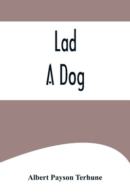 Lad: A Dog by Albert Payson Terhune