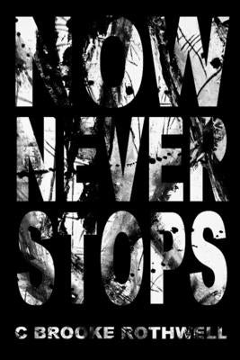 Now Never Stops by Rothwell, C. Brooke