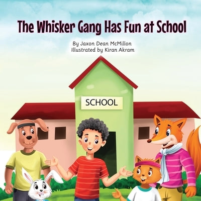 The Whisker Gang Has Fun at School by McMillon, Jaxon Dean