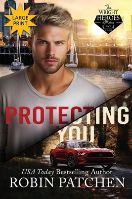 Protecting You: Large Print Edition by Patchen, Robin