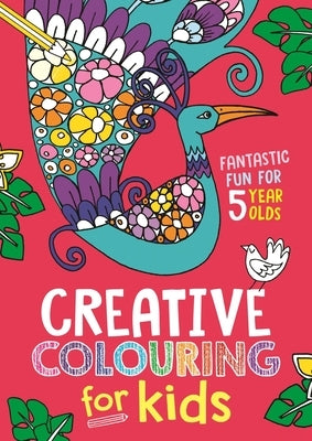 Creative Colouring for Kids: Fantastic Fun for 5 Year Olds by Wilde, Cindy