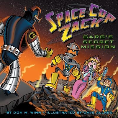 Space Cop Zack, GARG's Secret Mission by Winn, Don M.