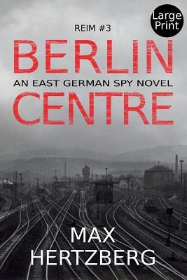 Berlin Centre: An East German Spy Story by Hertzberg, Max