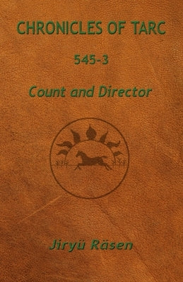 Chronicles of Tarc 545-3: Count and Director by Räsen, Jiryü