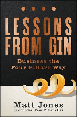 Lessons from Gin: Business the Four Pillars Way by Jones, Matt