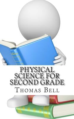 Physical Science for Second Grade: (Second Grade Science Lesson, Activities, Discussion Questions and Quizzes) by Homeschool Brew