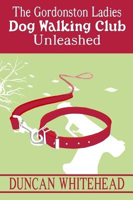 The Gordonston Ladies Dog Walking Club Unleashed by Whitehead, Duncan