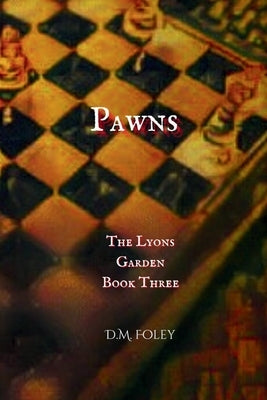 Pawns: The Lyons Garden Book Three by Foley, D. M.