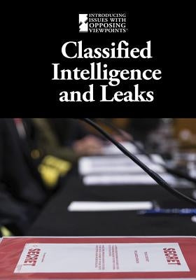 Classified Intelligence and Leaks by Idzikowski, Lisa