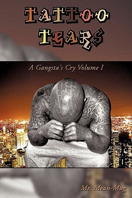 Tattoo Tears: A Gangsta's Cry Volume I by Mr Mean-Mug