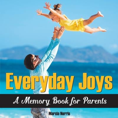 Everyday Joys: A Memory Book for Parents by Norris, Marcia