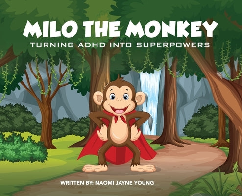 Milo the Monkey: Turning ADHD into SuperPowers by Young, Naomi Jayne