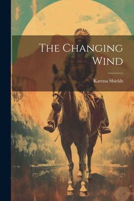 The Changing Wind by Shields, Karena