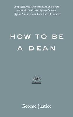 How to Be a Dean by Justice, George