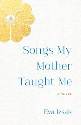 Songs My Mother Taught Me by Izsak, Eva