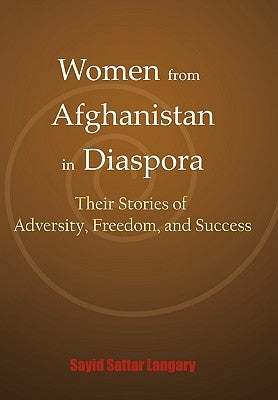 Women from Afghanistan in Diaspora: Their Stories of Adversity, Freedom, and Success by Langary, Sayid Sattar