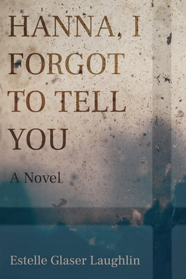 Hanna, I Forgot to Tell You by Laughlin, Estelle Glaser