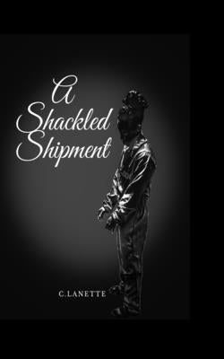 A Shackled Shipment by Lanette, A.