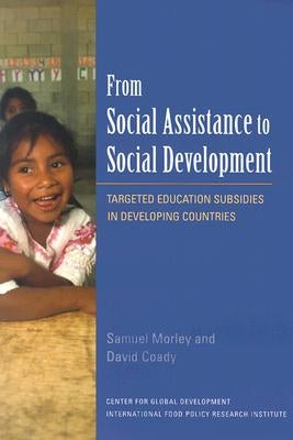 From Social Assistance to Social Development: Targeted Education Subsidies in Developing Countries by Morley, Samuel